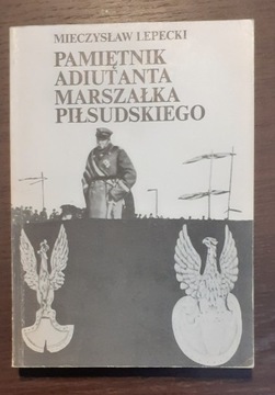 Pamiętnik adiutanta marszałka Piłsudskiego;Lepecki