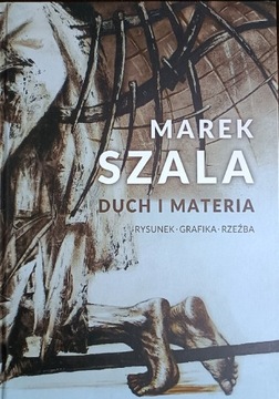 Marek Szala Duch i materia rysunek grafika rzeźba