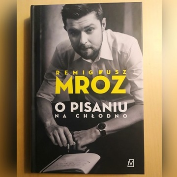 O pisaniu na chłodno. Remigiusz Mróz