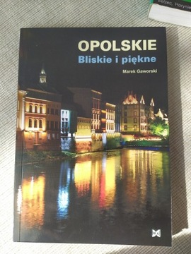 Opolskie. Bliskie i piękne