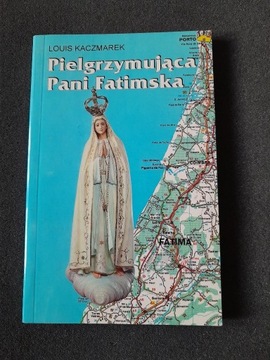 Pielgrzymująca Pani Fatimska. LOUIS KACZMAREK