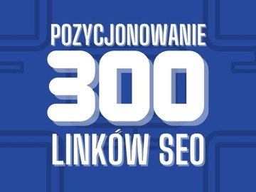 LINKI SEO - 300 linków - Pozycjonowanie Google