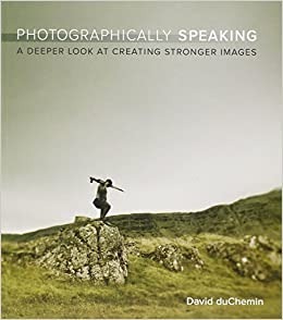 Photographically Speaking - David deChemin