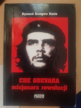 R. Kania - Che Guevara Misjonarz Rewolucji