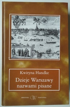Dzieje Warszawy nazwami pisane - Kwiryna Handke