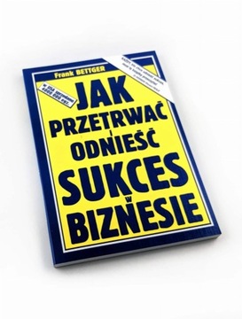 Jak przetrwać i odnieść sukces w biznesie F.Bettge