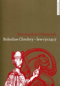 Urbańczyk Bolesław Chrobry – lew ryczący