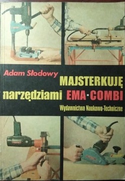 Majsterkuję narzędziami EMA-COMBI - Adam Słodowy