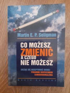 Seligman, Co możesz zmienić, a czego nie możesz.