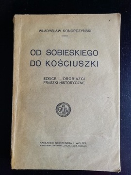 Od Sobieskiego do Kościuszki. Szkice - drobiazgi