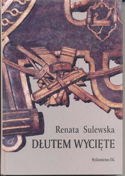 Sulewska - Dłutem wycięte. Snycerstwo północnych