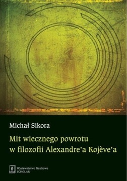 Mit wiecznego powrotu u Kojeve ’ a - Michał Sikora