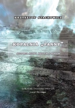 Kopalnia Fanny. Historia pisana węglem i ogniem