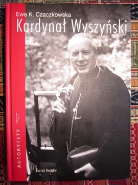 Kardynał Wyszyński Ewa K. Czaczkowska - AUTORYTETY