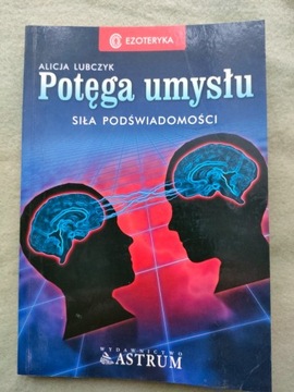 Potęga umysłu: siła podświadomości Alicja Lubczyk