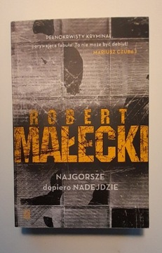 Robert Małecki - Najgorsze dopiero nadejdzie