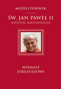 MODLITEWNIK ŚW. JAN PAWEŁ II APOSTOŁ MIŁOSIERDZIA