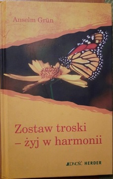 Anselm Grün. Zostaw troski żyj w harmonii. 