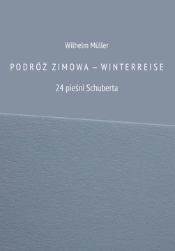 Podróż zimowa - Winterreise. 24 pieśni Schuberta.
