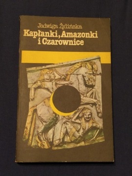 Kapłanki, Amazonki I Czarownice - Jadwiga Żylińska