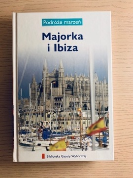 Majorka i Ibiza Podróże marzeń - Przewodnik