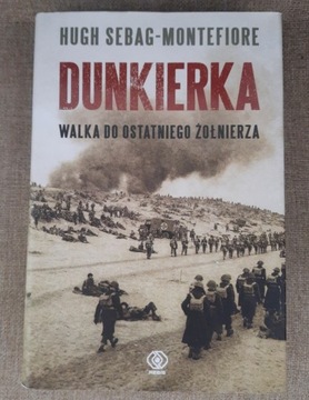 Dunkierka - Walka do ostatniego żołnierza, Hugh Sebag-Montefiore
