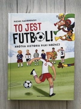 To jest futbol! Krótka historia piłki nożnej 