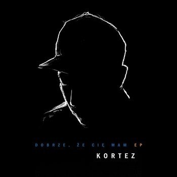 Kortez - Dobrze, że Cię mam EP