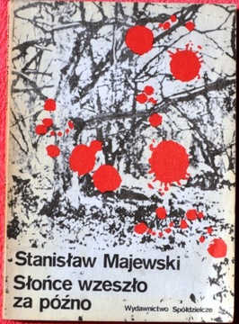 SŁOŃCE WZESZŁO ZA PÓŹNO - Stanisław Majewski