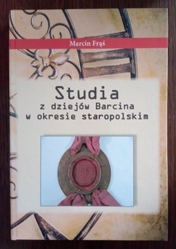 Studia z dziejów Barcina w okresie staropolskim