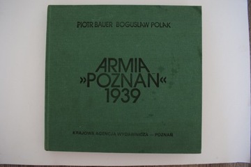 ,,Armia Poznań '' - 1939 . P.Bauer , B . Polak 