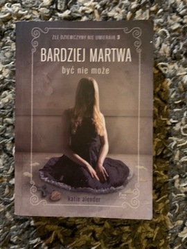 „Bardziej martwa być nie może” Katie Alender 