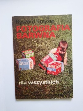 FOTOGRAFIA BARWNA DLA WSZYSTKICH - Ryszard Kreyser