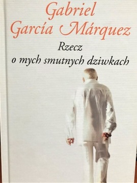 Rzecz o mych smutnych dziwkach_G.G. Márquez; nowa