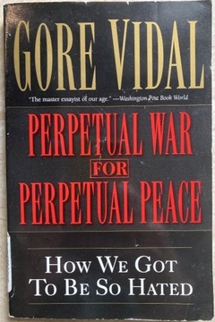 Perpetual war for perpetual peace Gore Vidal