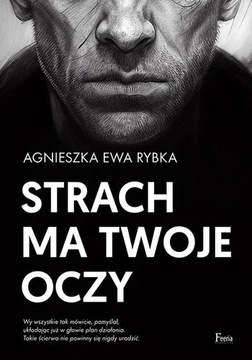 Strach ma Twoje oczy / Agnieszka Ewa Rybka