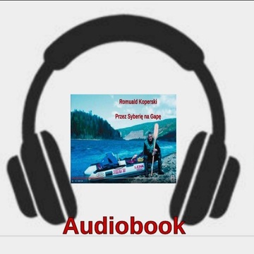 Przez Syberię na Gapę - Romuald Koperski Audiobook