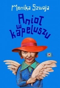 Anioł w kapeluszu - Monika Szwaja