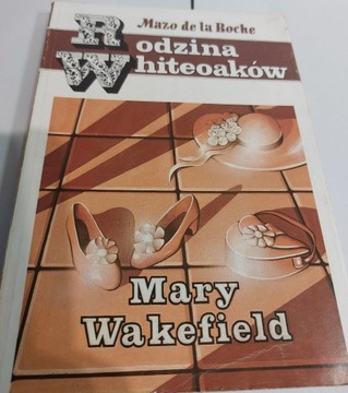 RODZINA WHITEOAKÓW - Mazo Roche - Mary Wakefield 