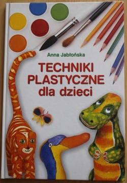 Techniki plastyczne dla dzieci A. Jabłońska
