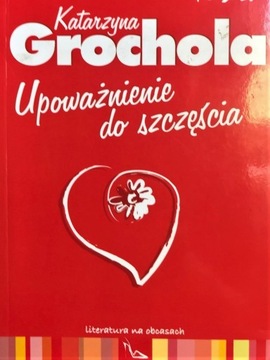 Upoważnienie do szczęścia - Katarzyna Grochola