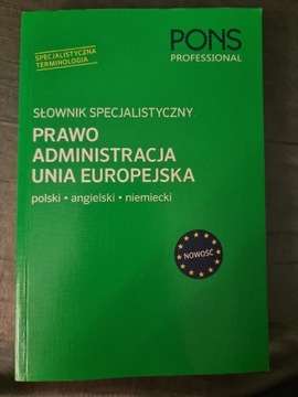 Słownik specjalistyczny Prawo Administracja UE , pol. ang. niem. PONS