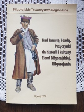 Nad Tanwią i Ładą. Biłgorajanie