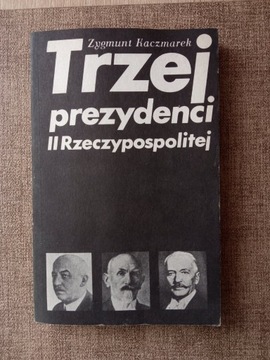 Z. Kaczmarek Trzej prezydenci II Rzeczypospolitej