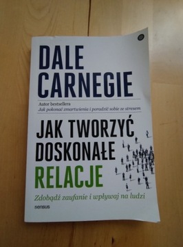 Dale Carnegie Jak tworzyć doskonałe relacje