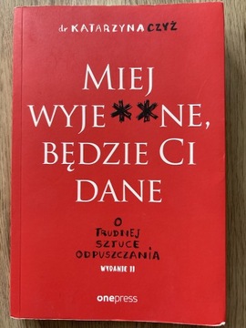 Książka „Miej wyje**ne, będzie Ci dane”