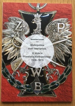 Wielkopolskie znaki zwycięstwa. 1918 - 1919. 