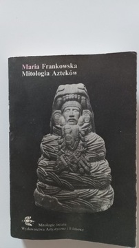 MITOLOGIA AZTEKÓW. MARIA FRANKOWSKA