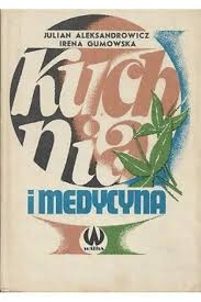 KUCHNIA I MEDYCYNA - J.ALEKSANDROWICZ, I.GUMOWSKA