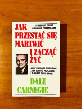 Dale Carnegie Jak przestać się martwić i zacząć